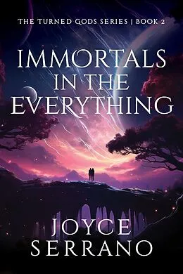 E-Book (epub) Immortals in The Everything (The Turned Gods, #2) von Joyce Serrano