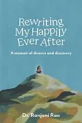 E-Book (epub) Rewriting My Happily Ever After - A Memoir of Divorce and Discovery von Ranjani Rao