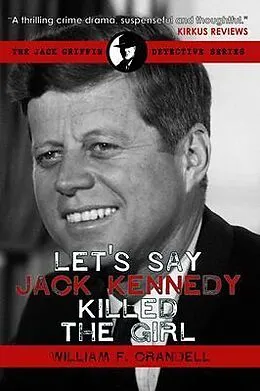 E-Book (epub) Let's Say Jack Kennedy Killed the Girl von William Crandell
