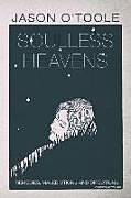 Kartonierter Einband Soulless Heavens: Remedies, Maledictions and Directions von Jason O'Toole