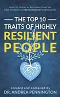 E-Book (epub) The Top 10 Traits of Highly Resilient People von Andrea Pennington, Helga Birgisdottir, Berit Bosdal