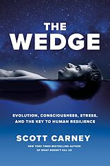 E-Book (epub) The Wedge: Evolution, Consciousness, Stress and the Key to Human Resilience von Scott Carney