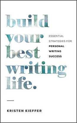 E-Book (epub) Build Your Best Writing Life von Kristen Kieffer