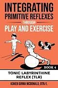 Couverture cartonnée Integrating Primitive Reflexes Through Play and Exercise de Kokeb Girma McDonald