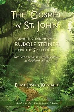 E-Book (epub) THE GOSPEL OF ST. JOHN - Revisiting the Vision of Rudolf Steiner for the 21st Century von Eliza Joslin Kendall