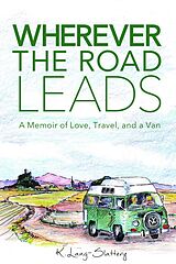 eBook (epub) Wherever the Road Leads, A Memoir of Love, Travel, and a Van de K. Lang-Slattery