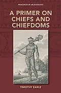 E-Book (epub) Primer on Chiefs and Chiefdoms von Timothy Earle