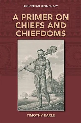 E-Book (epub) Primer on Chiefs and Chiefdoms von Timothy Earle