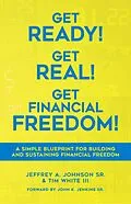 E-Book (epub) Get Ready! Get Real! Get Financial Freedom! (1, #1) von Jeffrey A Johnson, Tim White Iii