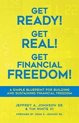 E-Book (epub) Get Ready! Get Real! Get Financial Freedom! (1, #1) von Jeffrey A Johnson, Tim White Iii