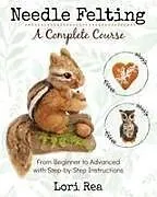 Kartonierter Einband Needle Felting - A Complete Course von Lori Rea