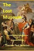 Kartonierter Einband The Lost Museum: The Amazing Adventures of Rebecca Quinto von Thomas Severino