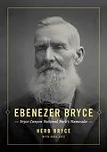 E-Book (epub) Ebenezer Bryce: Bryce Canyon National Park's Namesake von Herb Bryce, Anna Katz