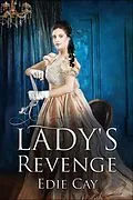 E-Book (epub) A Lady's Revenge (When The Blood Is Up, #1) von Edie Cay