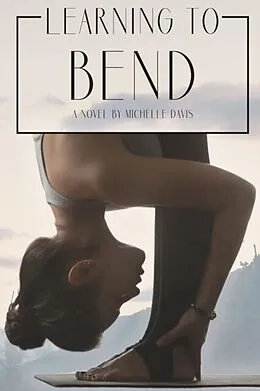 E-Book (epub) Learning to Bend von Michelle Davis