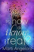 E-Book (epub) So, How Do I Know This is Real? von Marti Angeloni