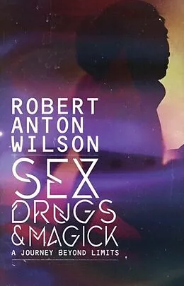 E-Book (epub) Sex, Drugs & Magick - A Journey Beyond Limits von Robert Anton Wilson