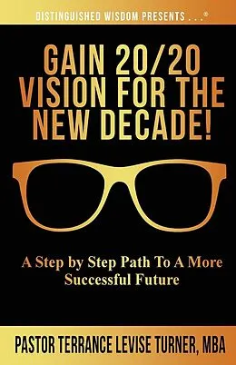 E-Book (epub) Gain 20/20 Vision For The New Decade! von Terrance Levise Turner