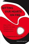 E-Book (epub) Setting Our Hearts on Fire: Essays on Artists from 1982 to the Present von Susan Platt