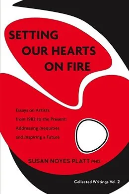 E-Book (epub) Setting Our Hearts on Fire: Essays on Artists from 1982 to the Present von Susan Platt