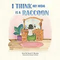 E-Book (epub) I Think My Mom Is a Raccoon von Daniel Morales