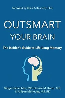 E-Book (epub) Outsmart Your Brain The Insider's Guide to Life-Long Memory von Ginger Schechter, Denise M Kalos, Allison McKeany