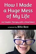 E-Book (epub) How I Made a Huge Mess of My Life von Billie Best