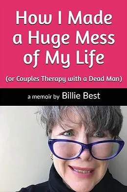 E-Book (epub) How I Made a Huge Mess of My Life von Billie Best