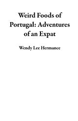 eBook (epub) Weird Foods of Portugal de Wendy Hermance