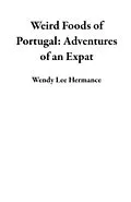 E-Book (epub) Weird Foods of Portugal von Wendy Hermance