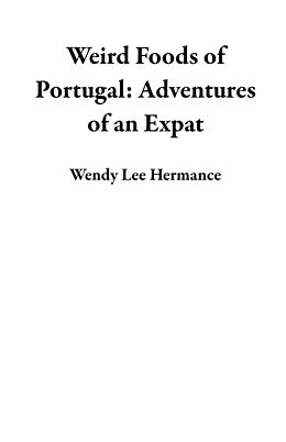 E-Book (epub) Weird Foods of Portugal von Wendy Hermance