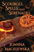 E-Book (epub) Scourges, Spells, and Serenades von Joanna Maciejewska