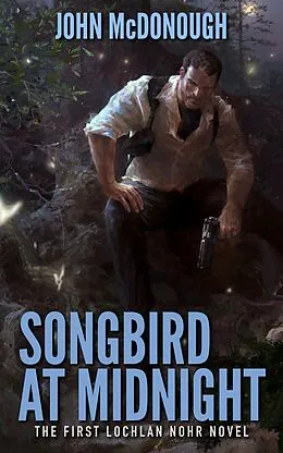 E-Book (epub) Songbird at Midnight (A Lochlan Nohr Novel) von John Mcdonough