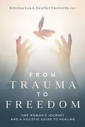 E-Book (epub) From Trauma to Freedom von Kristina Lea, Heather M Ensworth