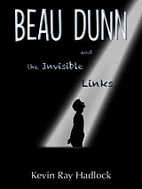 eBook (epub) Beau Dunn and the Invisible Links de Kevin Ray Hadlock