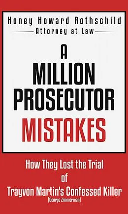 E-Book (epub) A Million Prosecutor Mistakes How They Lost the Trial of Trayvon Martin's Confessed Killer (George Zimmerman) von Honey Howard Rothschild