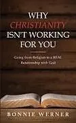 Kartonierter Einband Why Christianity Isn't Working for You von Bonnie Werner
