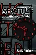 E-Book (epub) Seattle, or In the Meantime von J. M. Parker