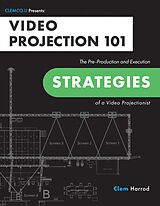 eBook (epub) Video Projection 101: The Pre-Production and Execution Strategies of a Video Projectionist de Clem Harrod