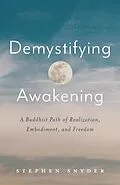 E-Book (epub) Demystifying Awakening: A Buddhist Path of Realization, Embodiment, and Freedom von Stephen Snyder