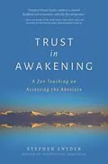 E-Book (epub) Trust in Awakening: A Zen Teaching on Accessing the Absolute von Stephen Snyder