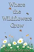 E-Book (epub) Where the Wildflowers Grow von Sharon Stevens