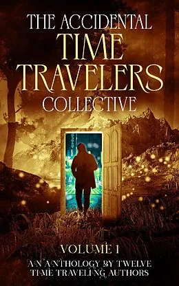 E-Book (epub) The Accidental Time Travelers Collective, Volume One von Joshua David Bellin, Janet Raye Stevens, Nathaniel Swift