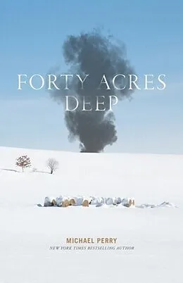 E-Book (epub) Forty Acres Deep von Michael Perry