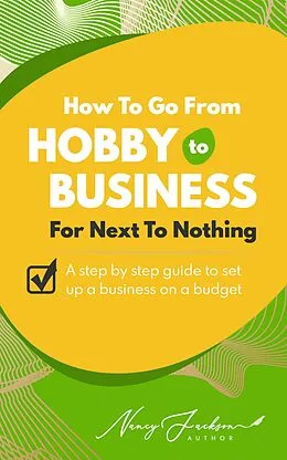 E-Book (epub) How To Go From Hobby to Business For Next To Nothing von Nancy Jackson