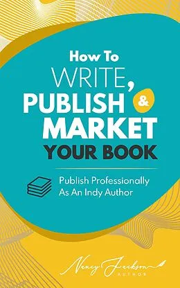 E-Book (epub) How To Write, Publish, & Market Your Book von Nancy Jackson