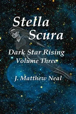 E-Book (epub) Stella Scura Dark Star Rising Volume Three von J. Matthew Neal