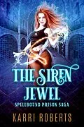 E-Book (epub) The Siren Jewel (Spellbound Prison Saga, #1) von Karri Roberts