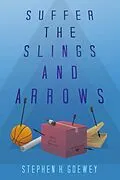 E-Book (epub) Suffer the Slings and Arrows von Stephen H. Goewey