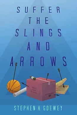 E-Book (epub) Suffer the Slings and Arrows von Stephen H. Goewey
